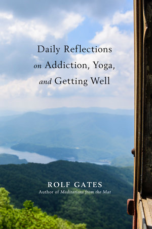 Daily Reflections on Addiction, Yoga, and Getting Well by Rolf Gates