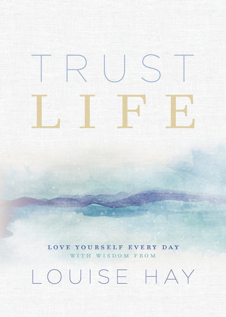 Trust Life by Louise Hay