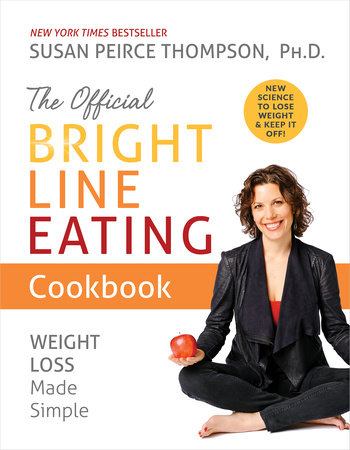 The Official Bright Line Eating Cookbook by Susan Peirce Thompson, PhD