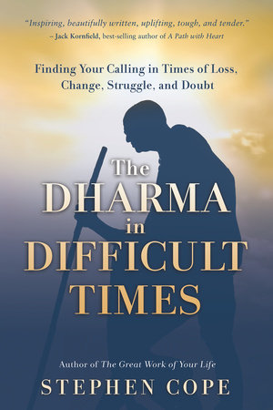 The Dharma in Difficult Times by Stephen Cope