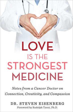 Love Is the Strongest Medicine by Dr. Steven Eisenberg