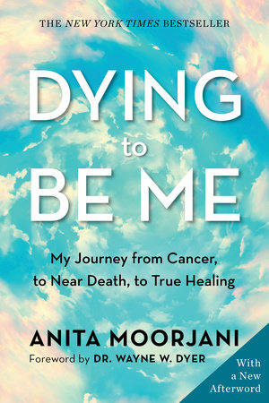 Dying to Be Me by Anita Moorjani