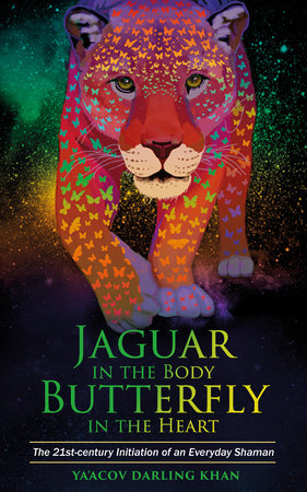 Jaguar in the Body, Butterfly in the Heart by Ya'Acov Darling Khan