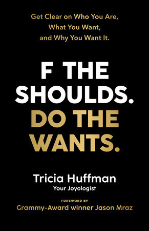 F the Shoulds. Do the Wants by Tricia Huffman