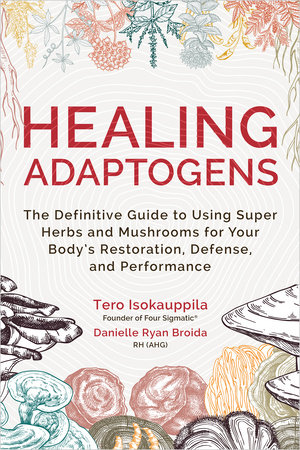 Healing Adaptogens by Tero Isokauppila and Danielle Ryan Broida