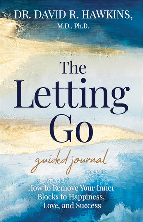 The Letting Go Guided Journal by David R. Hawkins, M.D., Ph.D.