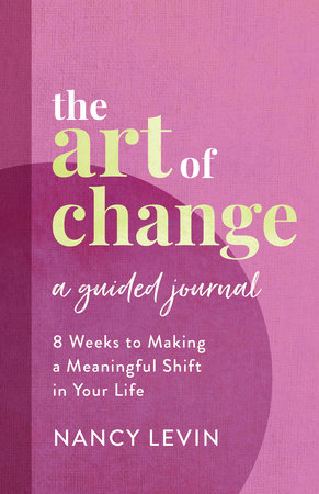 The Art of Change, A Guided Journal by Nancy Levin
