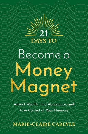 21 Days to Become a Money Magnet by Marie-Claire Carlyle