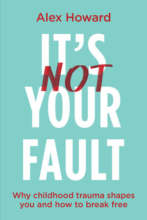 Its Not Your Fault by Alex Howard