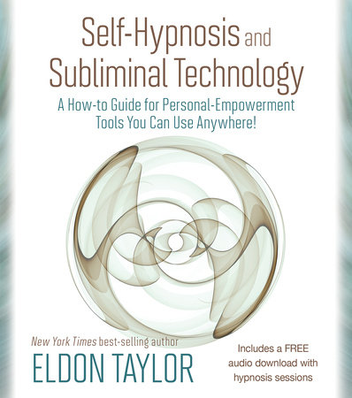 Self-Hypnosis and Subliminal Technology by Eldon Taylor