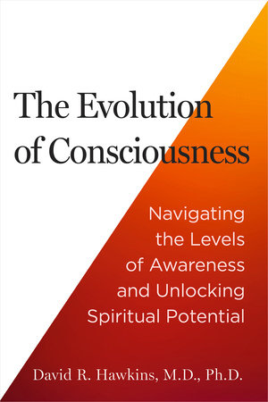 The Evolution of Consciousness by David R. Hawkins, MD/PHD