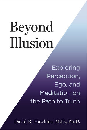 Beyond Illusion by David R. Hawkins, MD/PHD