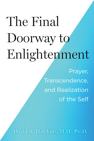 The Final Doorway to Enlightenment by David R. Hawkins, MD/PHD