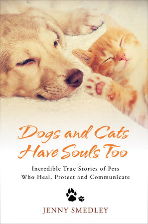 Dogs and Cats Have Souls Too by Jenny Smedley