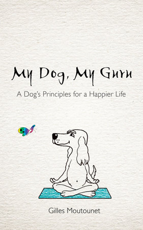 My Dog, My Guru by Gilles Moutounet