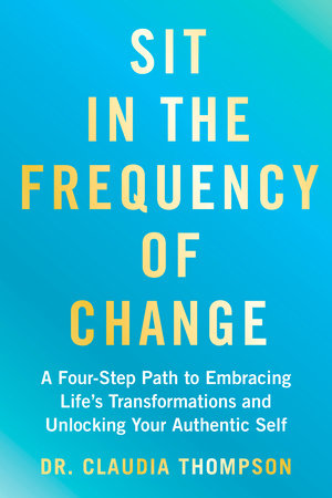 Sit in the Frequency of Change by Dr. Claudia Thompson