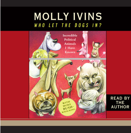 Who Let the Dogs In? by Molly Ivins