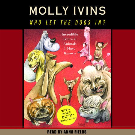 Who Let the Dogs In? by Molly Ivins