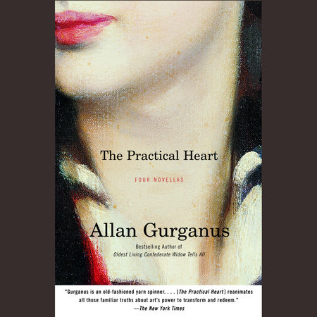 The Practical Heart by Allan Gurganus