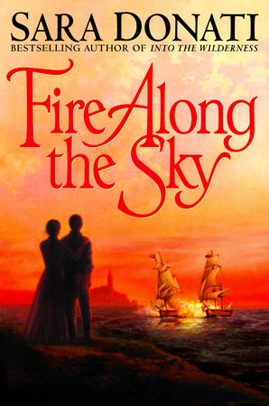 Fire Along the Sky by Sara Donati