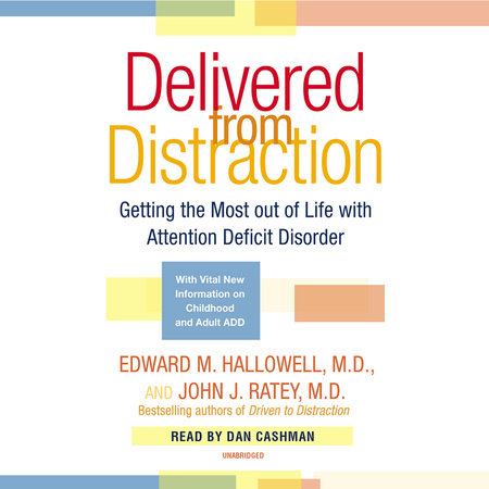 Delivered from Distraction by Edward M. Hallowell, M.D. and John J. Ratey, M.D.