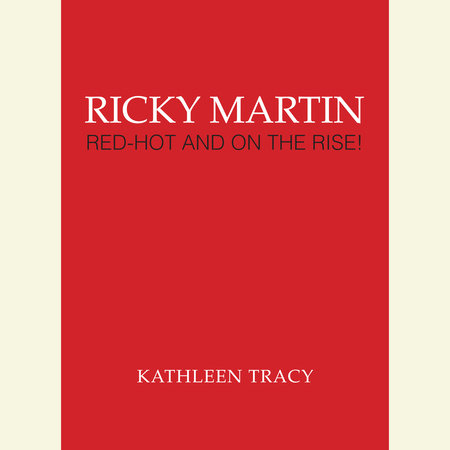 Ricky Martin: Red-Hot and on the Rise! by Kathleen Tracy