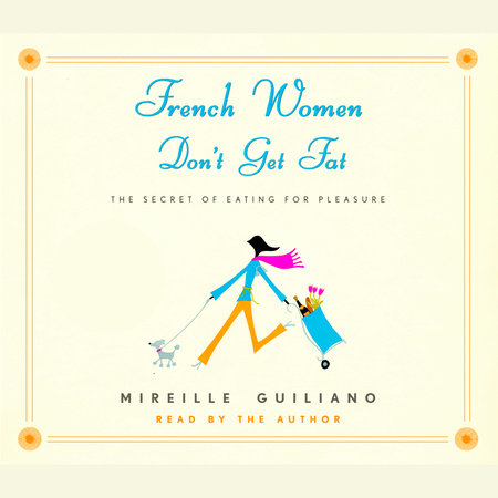 French Women Don't Get Fat by Mireille Guiliano