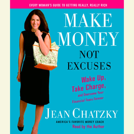 Make Money, Not Excuses by Jean Chatzky