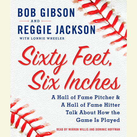 Sixty Feet, Six Inches by Bob Gibson, Reggie Jackson and Lonnie Wheeler