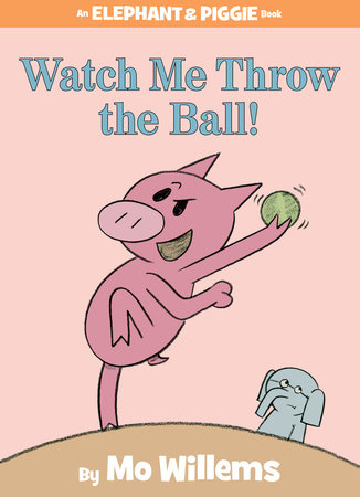 Watch Me Throw the Ball!-An Elephant and Piggie Book by Mo Willems