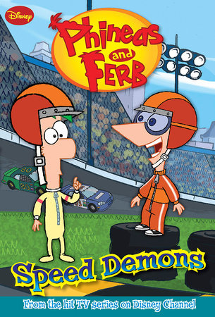 Phineas and Ferb: Speed Demons by Disney Book Group