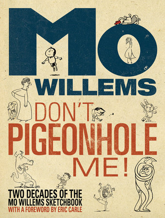 Don't Pigeonhole Me!-Two Decades of the Mo Willems Sketchbook by Mo Willems