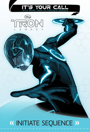 Tron: Legacy: It's Your Call: Initiate Sequence by Disney Book Group, illustrated by Disney Storybook Artists