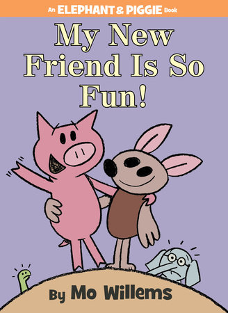 My New Friend Is So Fun!-An Elephant and Piggie Book by Mo Willems