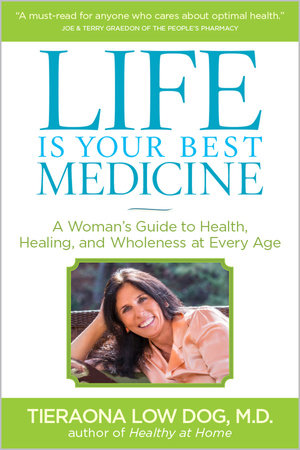 Life Is Your Best Medicine by Tieraona Low Dog