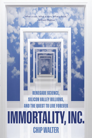 Immortality, Inc. by Chip Walter