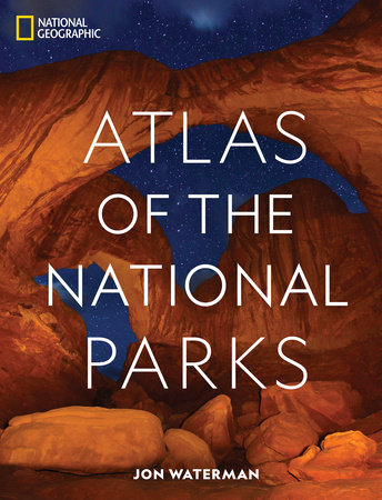 National Geographic Atlas of the National Parks by Jon Waterman