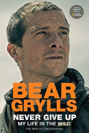 Never Give Up by Bear Grylls