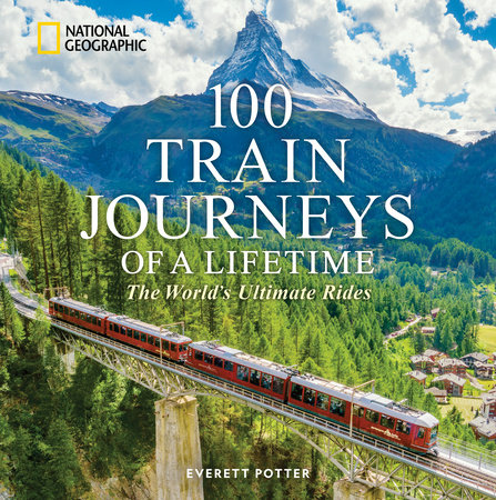 100 Train Journeys of a Lifetime by Everett Potter