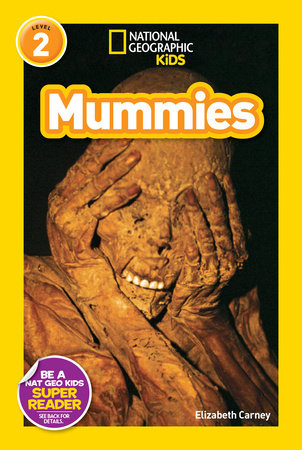 Mummies (National Geographic Kids Readers, Level 2) by Elizabeth Carney and National Geographic Kids