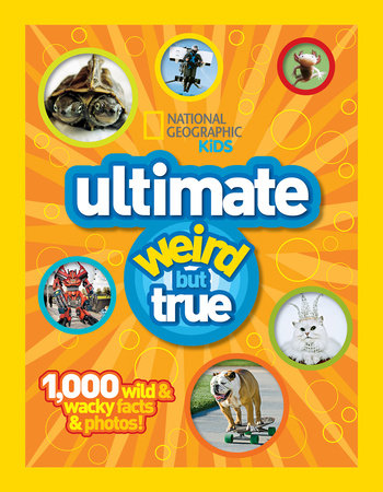 National Geographic Kids Ultimate Weird but True by National Geographic
