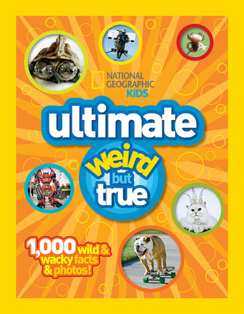 National Geographic Kids Ultimate Weird But True by National Geographic