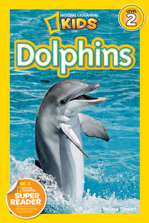 Dolphins (National Geographic Kids Readers, Level 2) by Melissa Stewart and National Geographic Kids