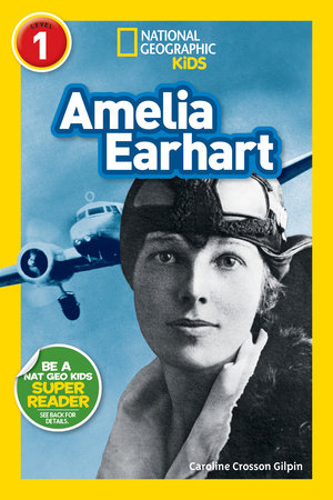 Amelia Earhart (National Geographic Kids Readers, Level 1) by Caroline Crosson Gilpin and National Geographic Kids