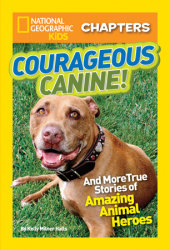 National Geographic Kids Chapters: Courageous Canine!
