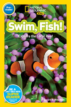 Swim, Fish! (National Geographic Kids Readers, Pre-Reader) by Susan B. Neuman and National Geographic Kids