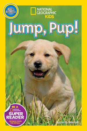 Jump, Pup! (National Geographic Kids Readers, Pre-Reader) by Susan B. Neuman and National Geographic Kids