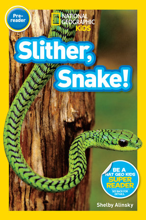 Slither, Snake! (National Geographic Kids Readers, Pre-Reader) by Shelby Alinsky and National Geographic Kids