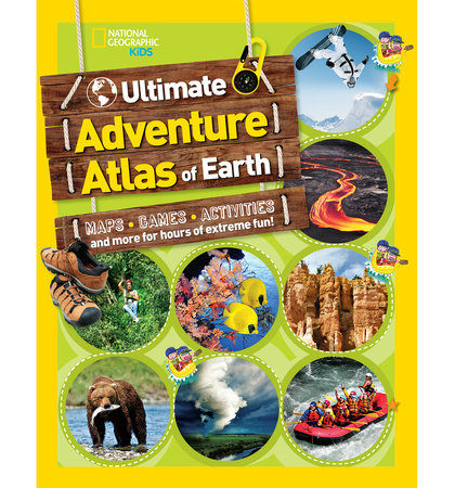 The Ultimate Adventure Atlas of Earth by National Geographic Kids