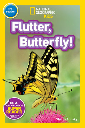 Flutter, Butterfly! (National Geographic Kids Readers, Pre-Reader) by Shelby Alinsky and National Geographic Kids